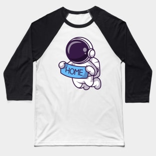 Cute Astronaut Holding Banner Home Cartoon Baseball T-Shirt